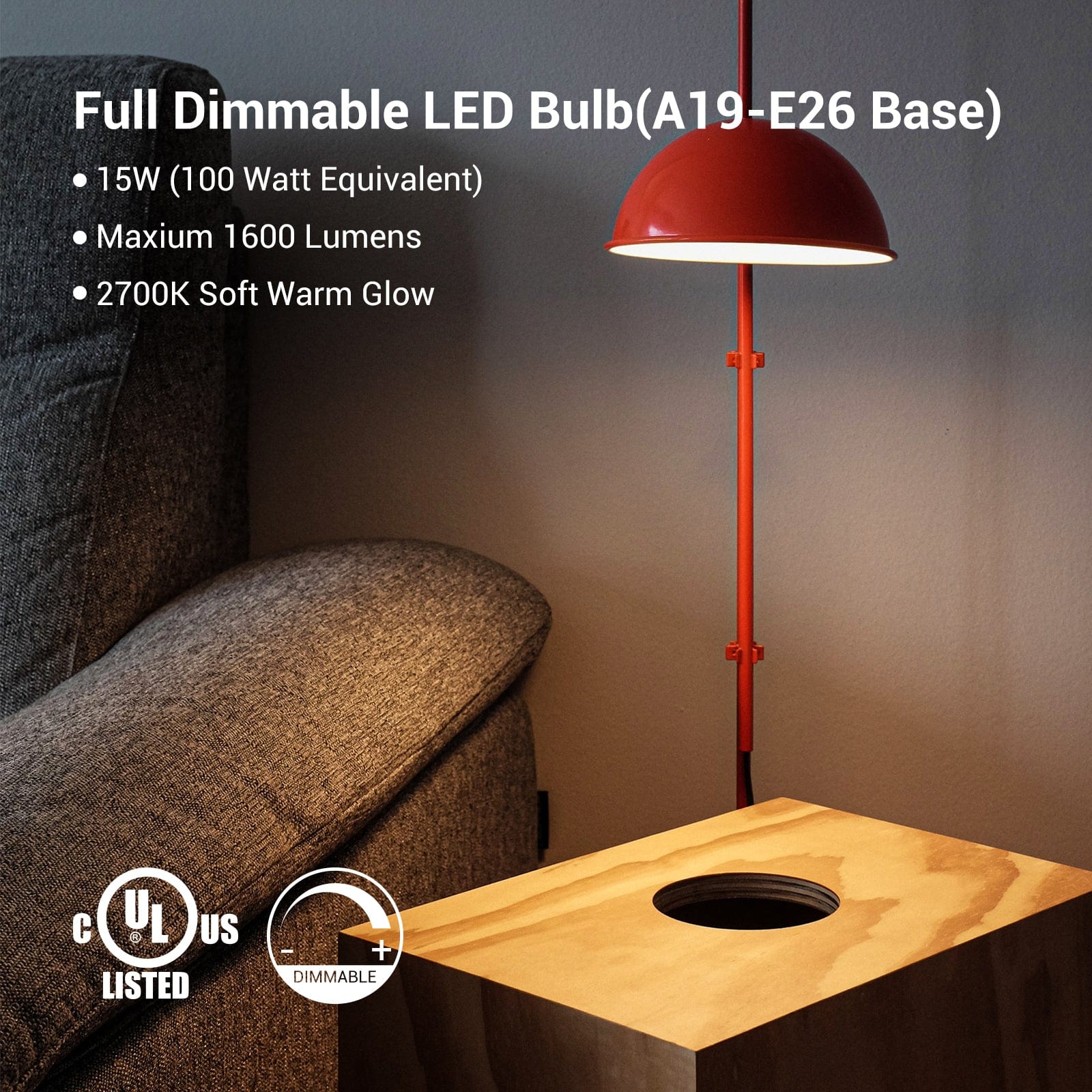 Dimmable Light Bulb: A19 E26 base fully dimmable LED, 15W (100W equivalent) with up to 1600LM brightness and 2700K soft warm glow for comfortable and energy-efficient everyday lighting
