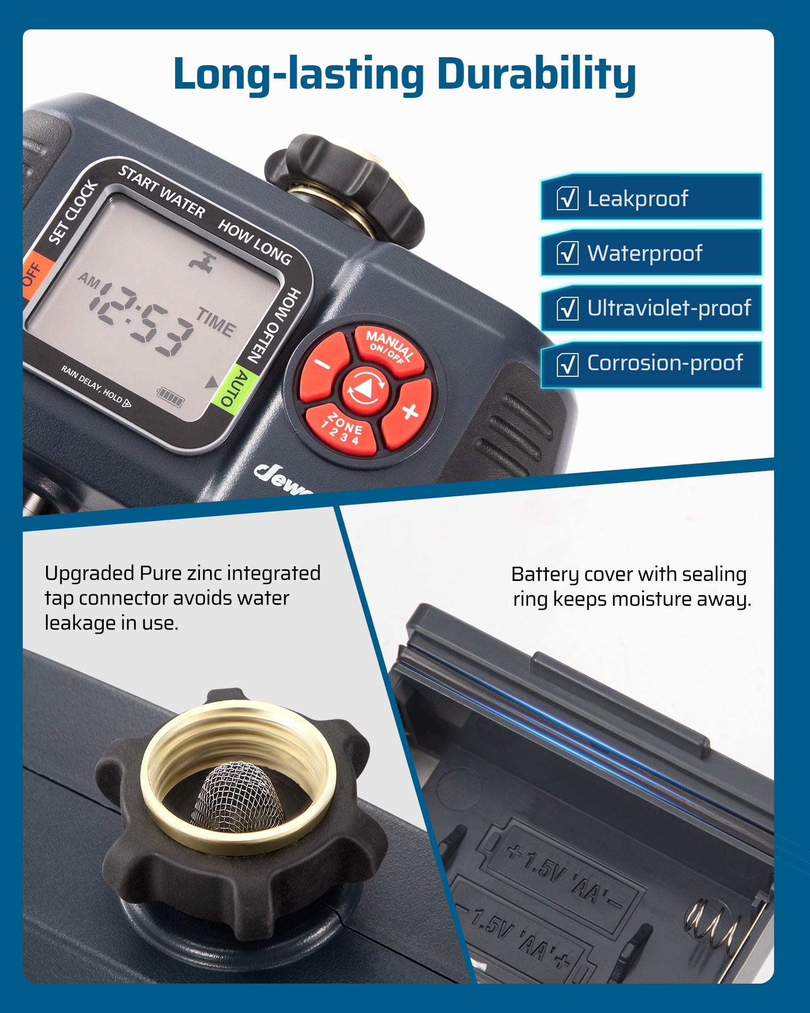 Sprinkler Timer: Long-lasting Durability. Features upgraded pure zinc leakproof connectors and a sealed battery compartment. UV, corrosion, and waterproof for safe use.