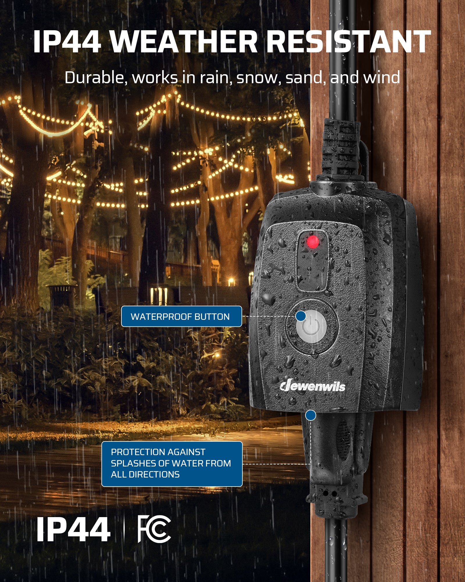Outdoor dimmer: Features an IP44 rating and durable construction that operates reliably in rain, snow, sand, and wind.